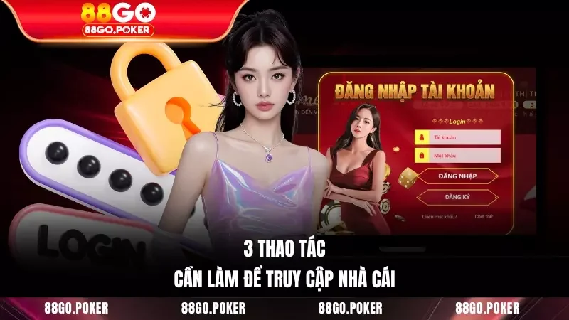 3 thao tác cần làm để truy cập nhà cái