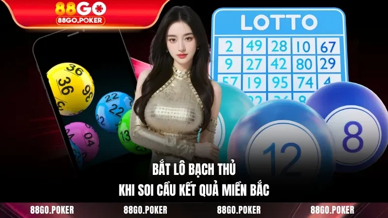 Bắt lô bạch thủ khi soi cầu kết quả miền Bắc