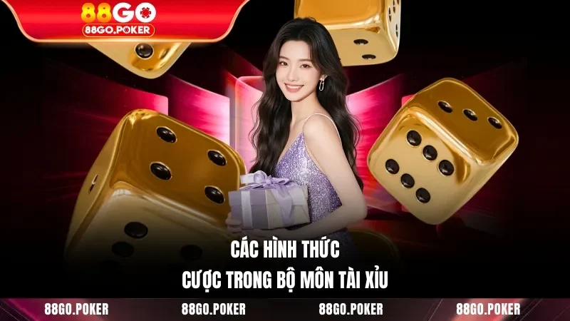 Các hình thức cược trong bộ môn Tài Xỉu