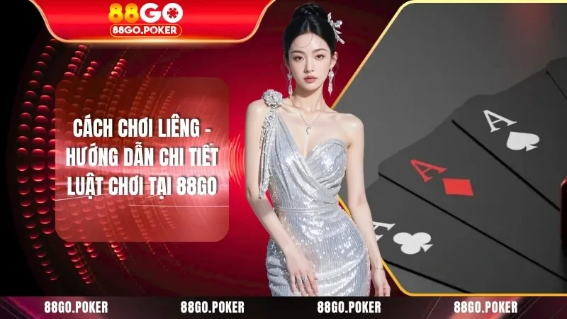 Cách Chơi Liêng - Hướng Dẫn Chi Tiết Luật Chơi Tại 88GO