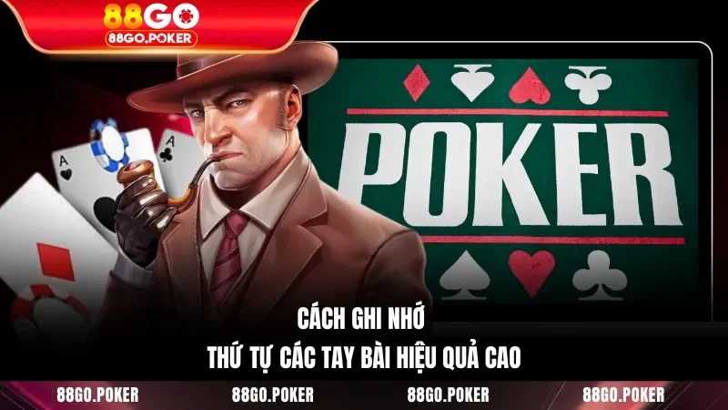 Cách ghi nhớ thứ tự các tay bài hiệu quả cao