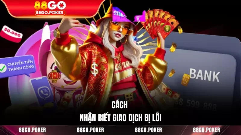Cách nhận biết giao dịch bị lỗi