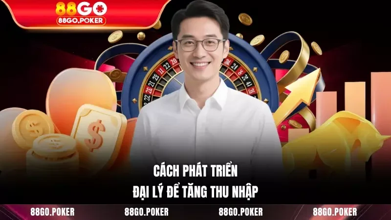 Cách phát triển đại lý để tăng thu nhập