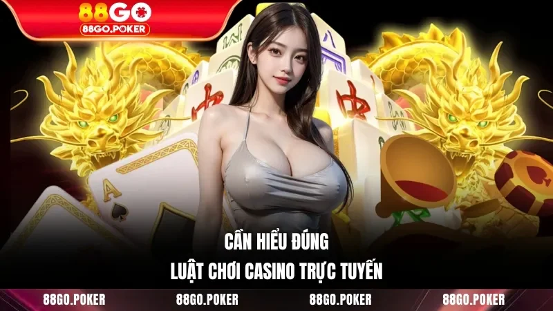 Cần hiểu đúng luật chơi casino trực tuyến