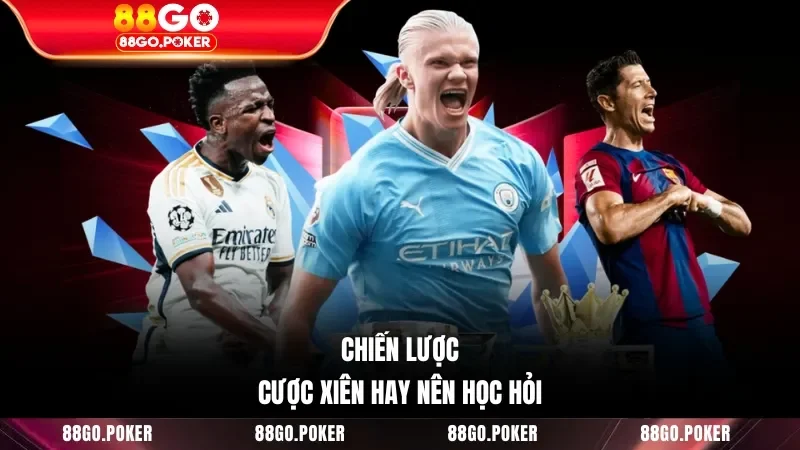 Chiến lược cược xiên hay nên học hỏi