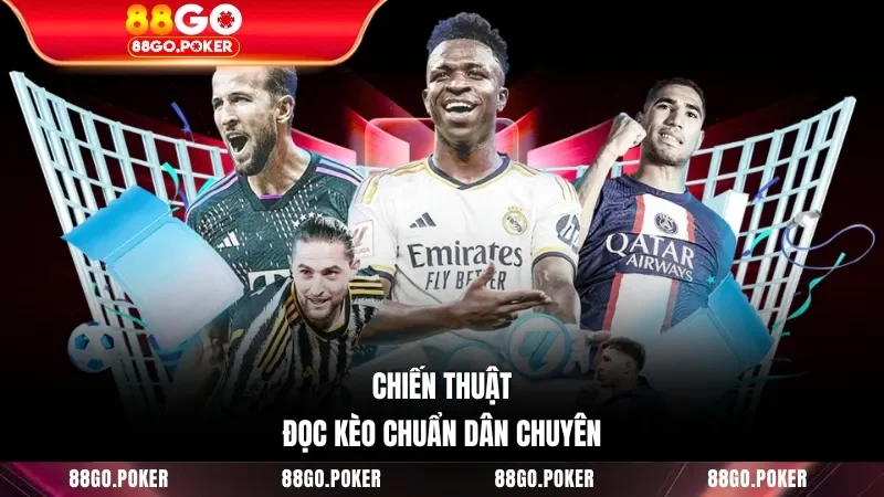 Chiến thuật đọc kèo chuẩn dân chuyên