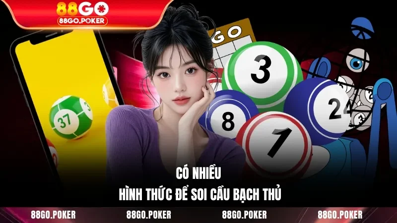 Có nhiều hình thức để soi cầu bạch thủ