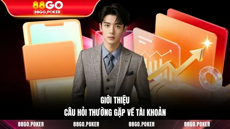 Giới thiệu câu hỏi thường gặp về tài khoản