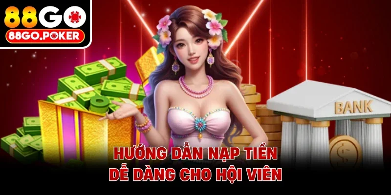 Hướng dẫn nạp tiền dễ dàng cho hội viên