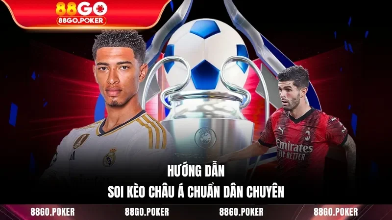 Hướng dẫn soi kèo châu Á chuẩn dân chuyên