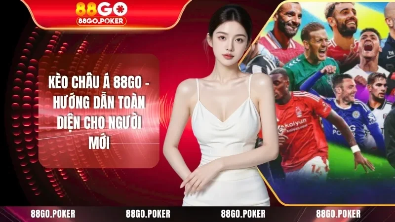 Kèo Châu Á 88GO - Hướng Dẫn Toàn Diện Cho Người Mới