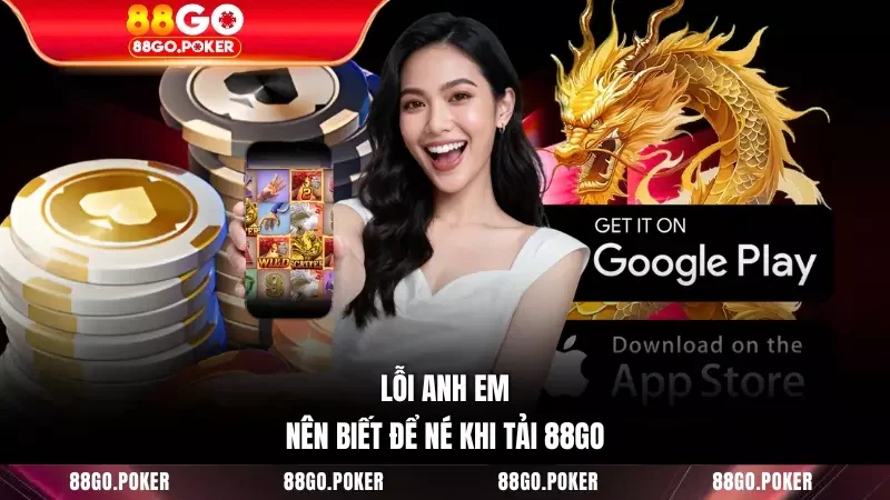 Lỗi anh em nên biết để né khi tải 88GO