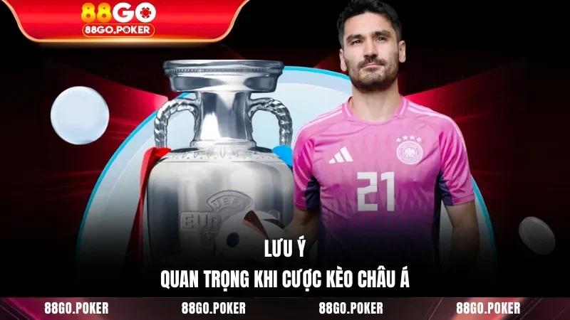 Lưu ý quan trọng khi cược kèo châu Á