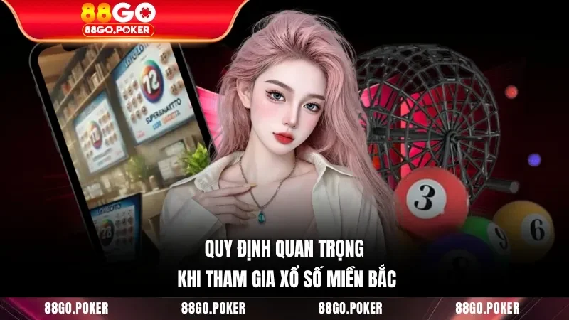 Quy định quan trọng khi tham gia xổ số miền Bắc