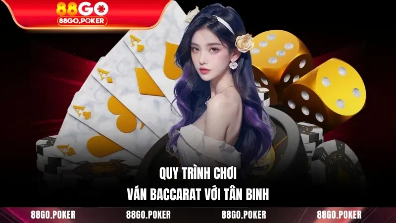 Quy trình chơi ván Baccarat với tân binh