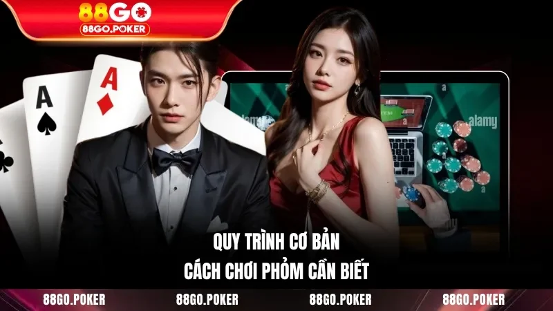 Quy trình cơ bản cách chơi Phỏm cần biết
