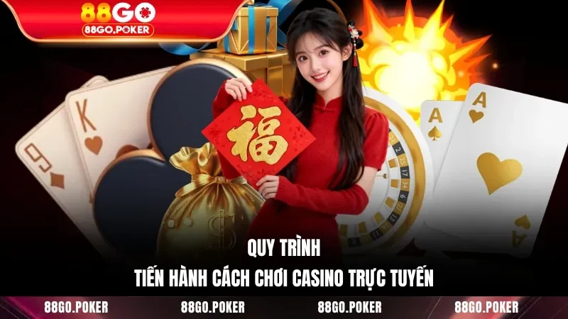 Quy trình tiến hành cách chơi casino trực tuyến