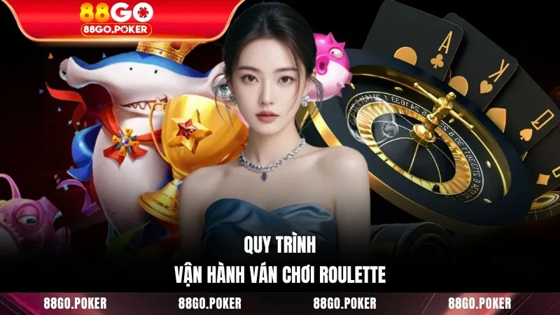 Quy trình vận hành ván chơi Roulette