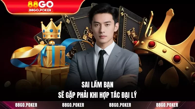 Sai lầm bạn sẽ gặp phải khi hợp tác đại lý