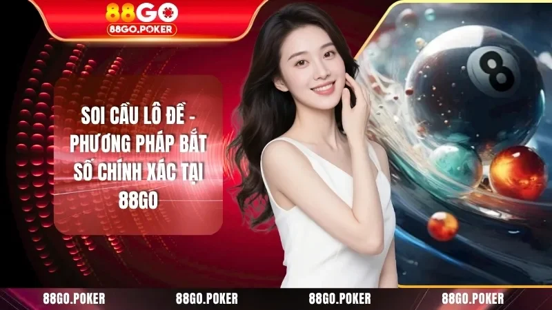 Soi Cầu Lô Đề - Phương Pháp Bắt Số Chính Xác Tại 88GO