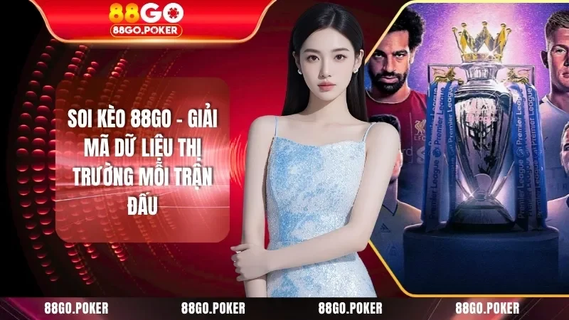 Soi Kèo 88GO - Giải Mã Dữ Liệu Thị Trường Mỗi Trận Đấu