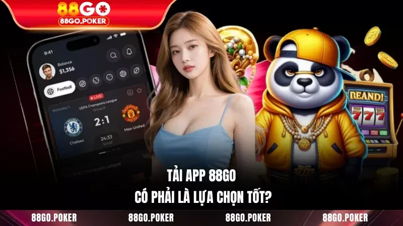 Tải app 88GO có phải là lựa chọn tốt?