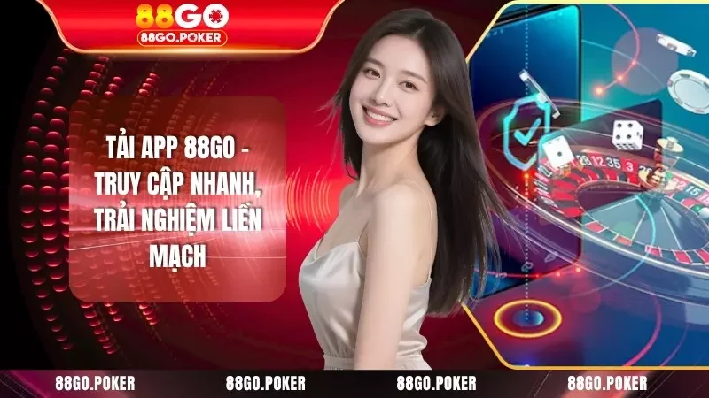 Tải App 88GO - Truy Cập Nhanh, Trải Nghiệm Liền Mạch