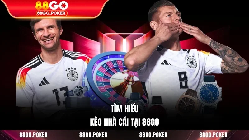 Tìm hiểu kèo nhà cái tại 88GO