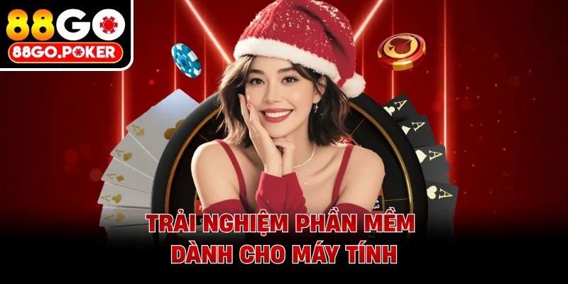 Trải nghiệm phần mềm dành cho máy tính