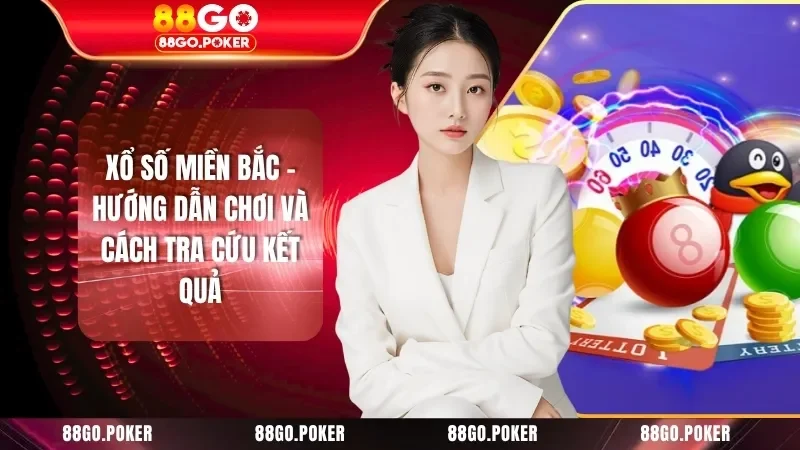 Xổ Số Miền Bắc - Hướng Dẫn Chơi Và Cách Tra Cứu Kết Quả