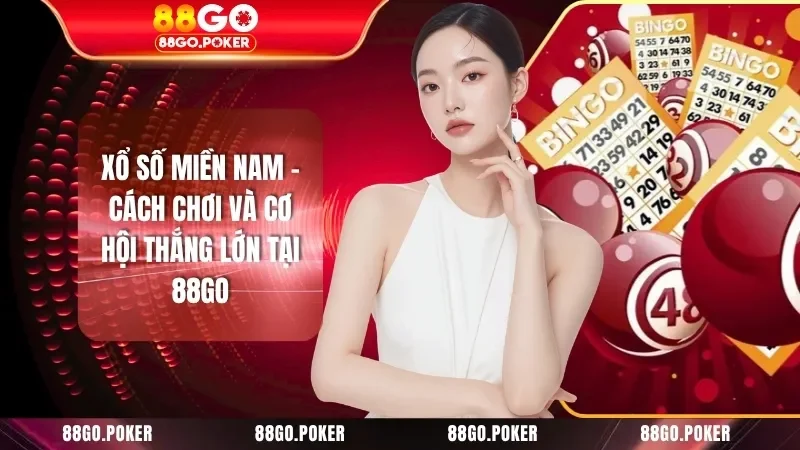 Xổ Số Miền Nam – Cách Chơi Và Cơ Hội Thắng Lớn Tại 88GO